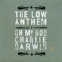 The Low Anthem, Oh My God, Charlie Darwin