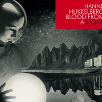 Hanne Hukkelberg, Blood From a Stone