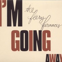 The Fiery Furnaces, I'm Going Away