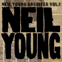 Neil Young, Archives, Vol. 1: 1963-1972