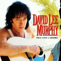 David Lee Murphy, Out With a Bang