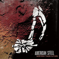 American Steel, Destroy Their Future
