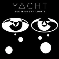YACHT, See Mystery Lights