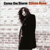 Eileen Rose, Come The Storm