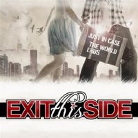 Exit This Side, Just Incase The World Ends