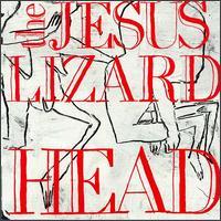 The Jesus Lizard, Head