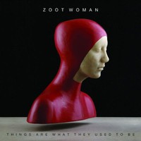 Zoot Woman, Things Are What They Used to Be