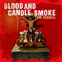 Tom Russell, Blood And Candle Smoke