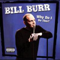 Bill Burr, Why Do I Do This?