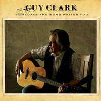 Guy Clark, Somedays The Song Writes You
