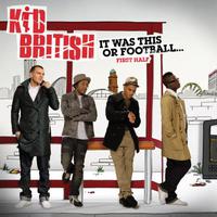 Kid British, It Was This Or Football: First Half