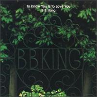 B.B. King, To Know You Is to Love You