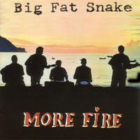 Big Fat Snake, More Fire