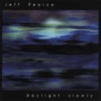 Jeff Pearce, Daylight Slowly