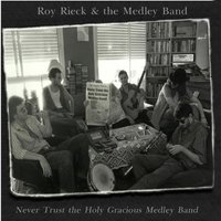 Roy Rieck & The Medley Band, Never Trust The Holy Gracious Medley Band
