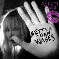 Astrid Swan & The Drunk Lovers, Better Than Wages