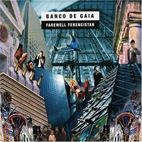 Banco de Gaia, Farewell Ferengistan