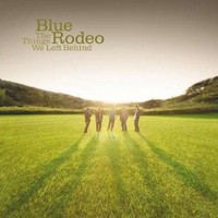 Blue Rodeo, The Things We Left Behind