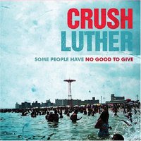 Crush Luther, Some People Have No Good To Give
