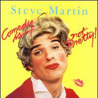 Steve Martin, Comedy Is Not Pretty!