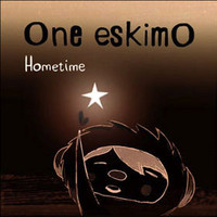 One EskimO, Hometime