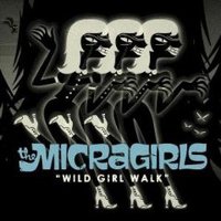 The Micragirls, "Wild Girl Walk"