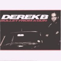 Derek B, Bullet From a Gun