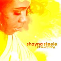 Shayna Steele, I'll Be Anything