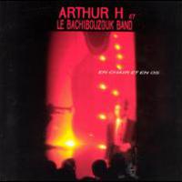 Arthur H, En Chair Et En Os (Et le Bachibauzouk Band)