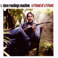 Dave Rawlings Machine, A Friend of a Friend