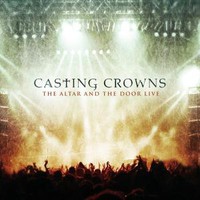 Casting Crowns, The Altar and The Door Live
