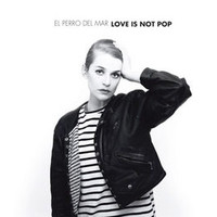 El Perro del Mar, Love Is Not Pop