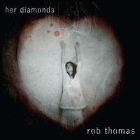 Rob Thomas, Her Diamonds
