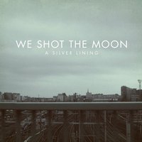 We Shot the Moon, A Silver Lining