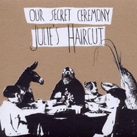Julie's Haircut, Our Secret Ceremony
