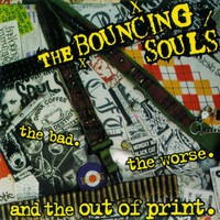 The Bouncing Souls, The Bad. The Worse. And the Out of Print.