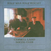 Half Man Half Biscuit, Cammell Laird Social Club