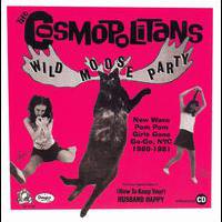 The Cosmopolitans, Wild Moose Party: Pom Pom Girls Gone New Wave NYC 1980-1981