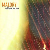 Malory, Not Here Not Now