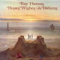 Ray Thomas, Hopes, Wishes & Dreams