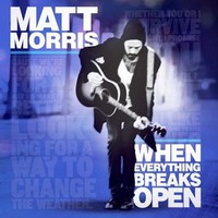 Matt Morris, When Everything Breaks Open