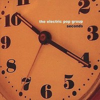 The Electric Pop Group, Seconds