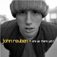 John Reuben, Are We There Yet?
