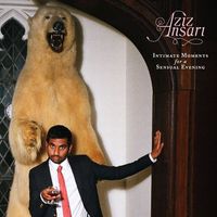 Aziz Ansari, Intimate Moments For A Sensual Evening