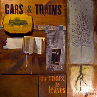 Cars & Trains, The Roots, The Leaves