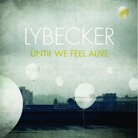 Lybecker, Until We Feel Alive