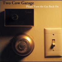 Two Cow Garage, Please Turn the Gas Back On