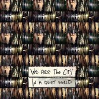 We Are The City, In A Quiet World