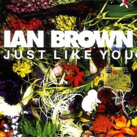 Ian Brown, Just Like You