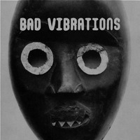 Bad Vibrations, Bad Vibrations